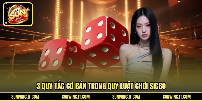 3 quy tắc cơ bản trong quy luật chơi sicbo
