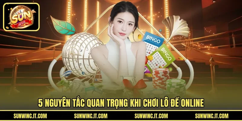 5 nguyên tắc quan trọng khi chơi lô đề online
