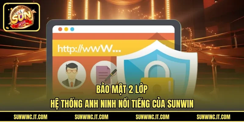Bảo Mật 2 Lớp – Hệ Thống Anh Ninh Nổi Tiếng Của SUNWIN