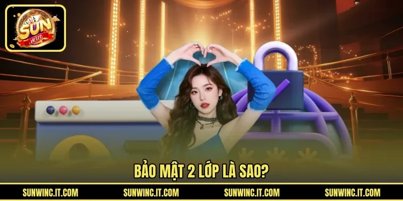 Bảo mật 2 lớp là sao?