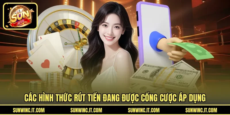 Các hình thức rút tiền đang được cổng cược áp dụng
