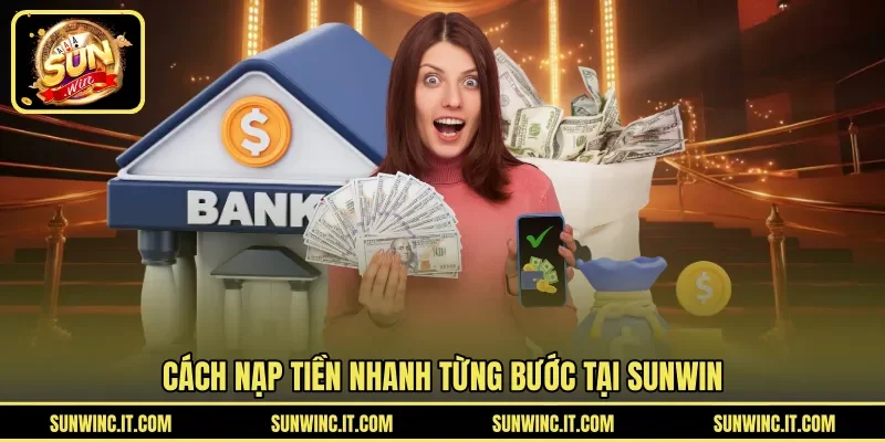 Cách nạp tiền nhanh từng bước tại SUNWIN