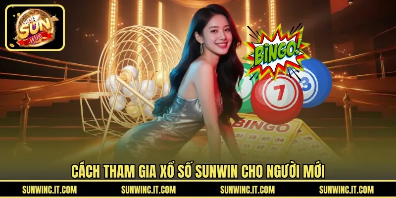 Cách tham gia xổ số SUNWIN cho người mới