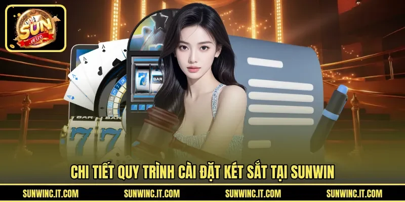 Chi tiết quy trình cài đặt két sắt tại SUNWIN