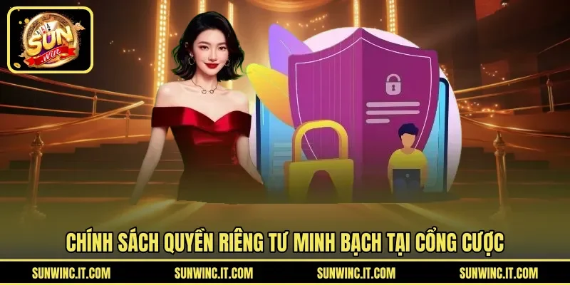 Chính sách quyền riêng tư minh bạch tại cổng cược