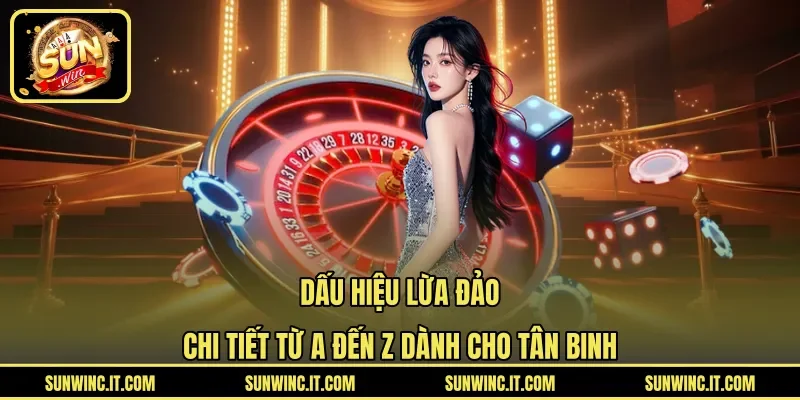 Dấu Hiệu Lừa Đảo Chi Tiết Từ A Đến Z Dành Cho Tân Binh
