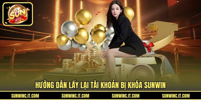 Hướng dẫn lấy lại tài khoản bị khóa SUNWIN