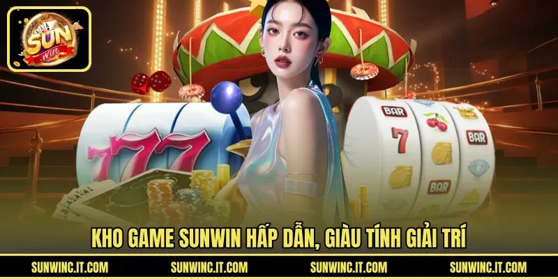 Kho game Sunwin hấp dẫn, giàu tính giải trí 