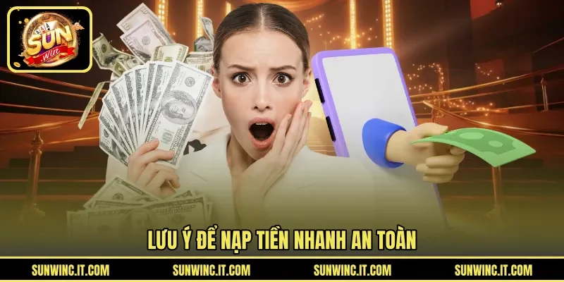 Lưu ý để nạp tiền nhanh an toàn