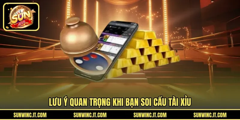 Lưu ý quan trọng khi bạn soi cầu tài xỉu