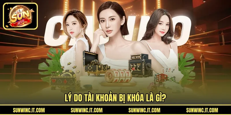 Lý do tài khoản bị khóa là gì?