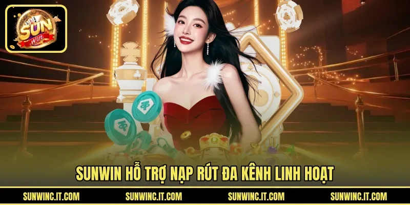 Sunwin hỗ trợ nạp rút đa kênh linh hoạt