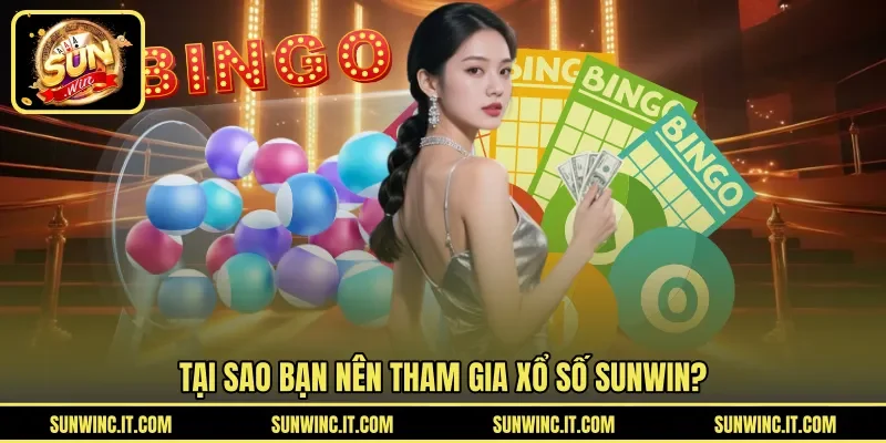Tại sao bạn nên tham gia xổ số SUNWIN?