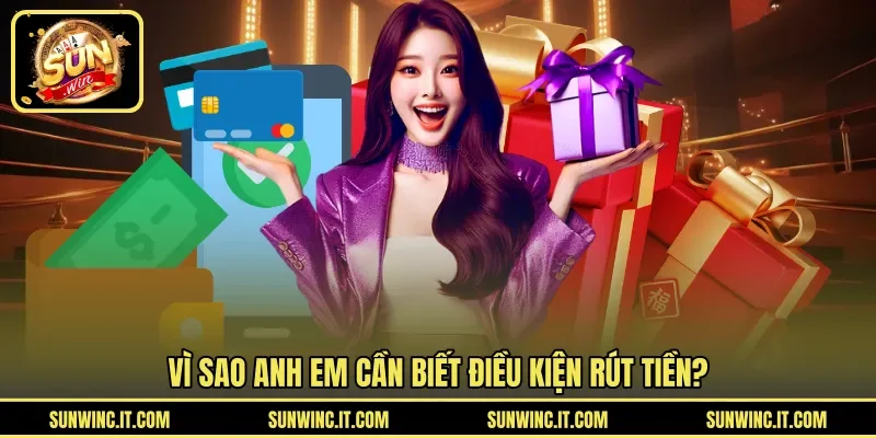 Vì sao anh em cần biết điều kiện rút tiền?