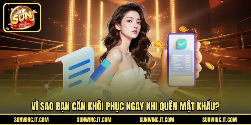 Vì sao bạn cần khôi phục ngay khi quên mật khẩu?