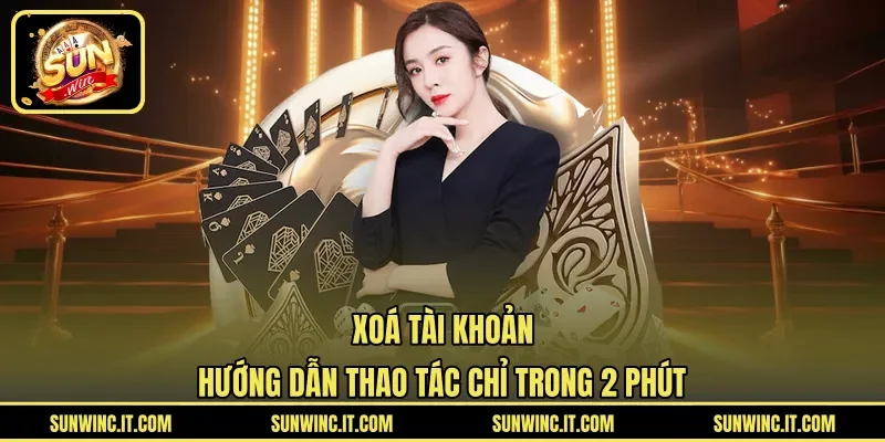 Xoá Tài Khoản – Hướng Dẫn Thao Tác Chỉ Trong 2 Phút